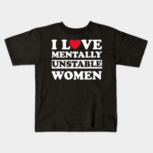 I Love Mentally Unstable Women funny couple Kids T-Shirt